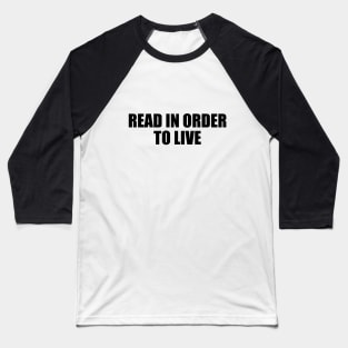 Read in order to live Baseball T-Shirt